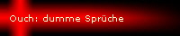 Ouch: dumme Spr�che