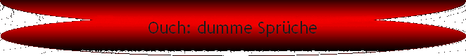 Ouch: dumme Spr�che